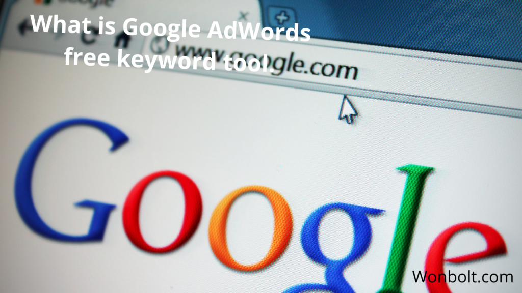 What is Google AdWords free keyword tool. Google AdWords free keyword tool.