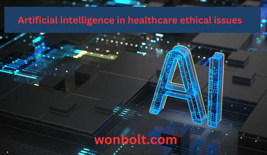 Artificial intelligence in healthcare ethical issues