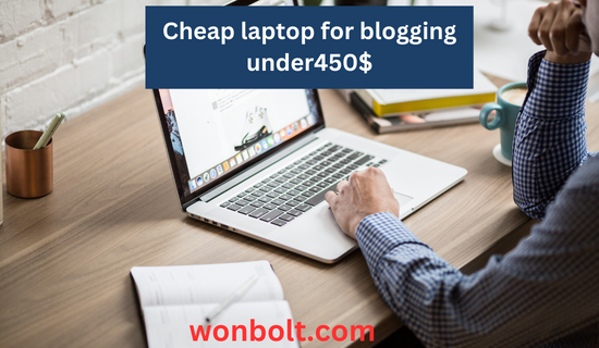 Cheap laptop for blogging under450$