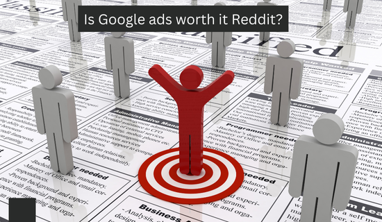 Is Google ads worth it Reddit?