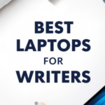 Best Laptops for Writers